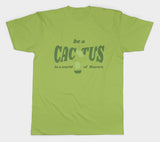 Be a Cactus in The World of Flowers Basic Tee